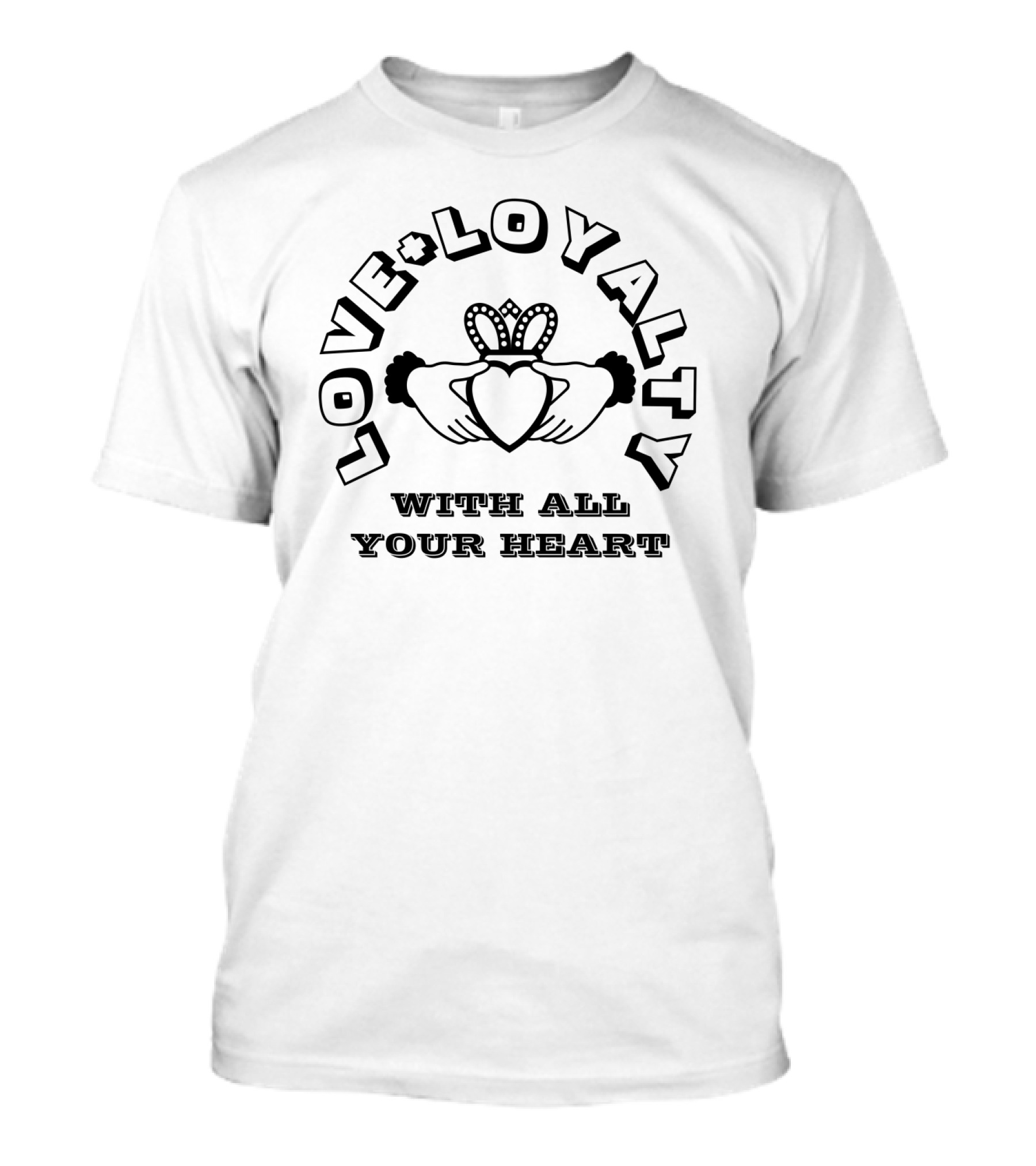 Love Loyalty With All Your Heart T-Shirt