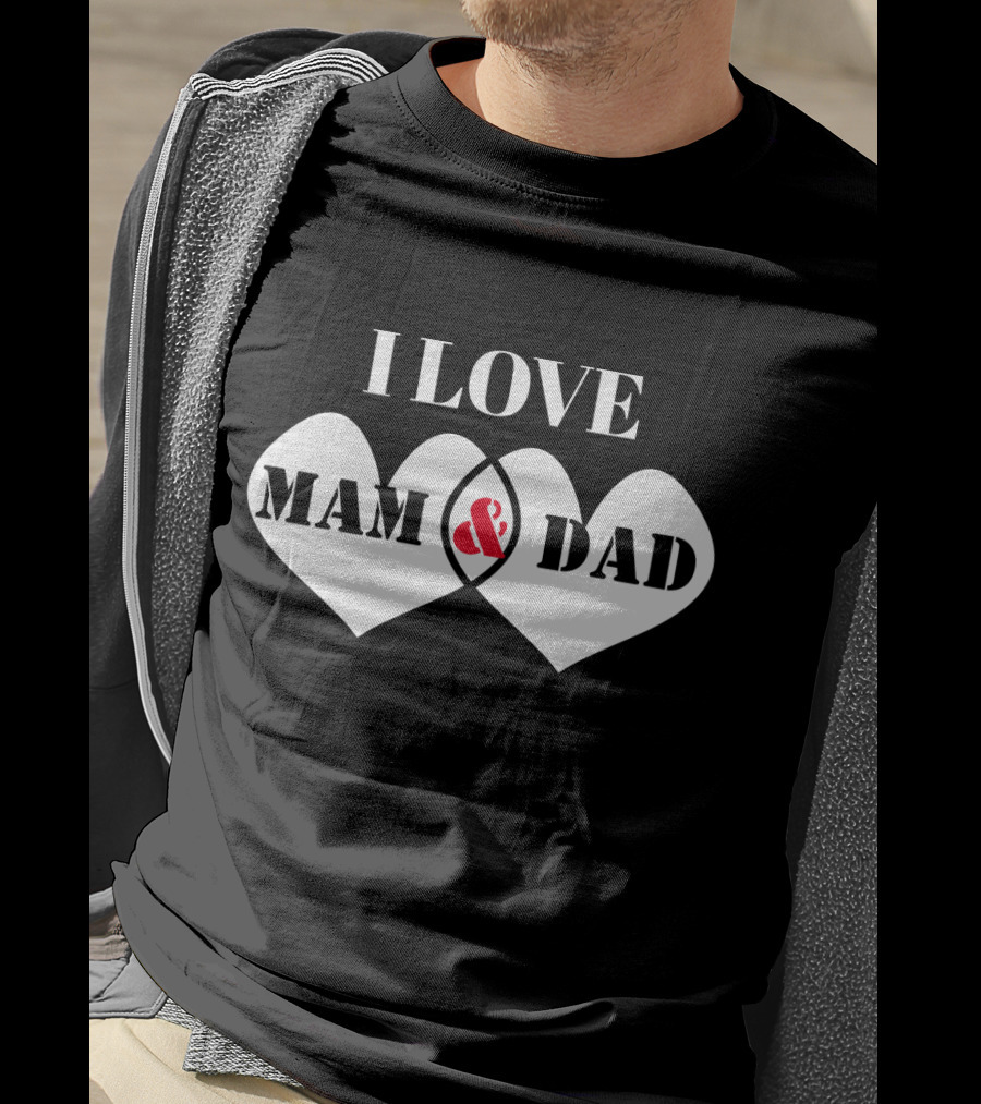 I LOVE MAM And DAD Hearts T-Shirt