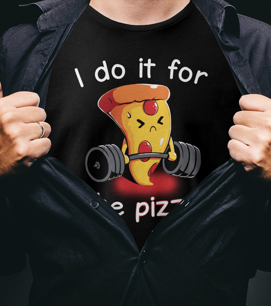 I Do It For The Pizza Slice Weightlifting Motivational Fun T-Shirt