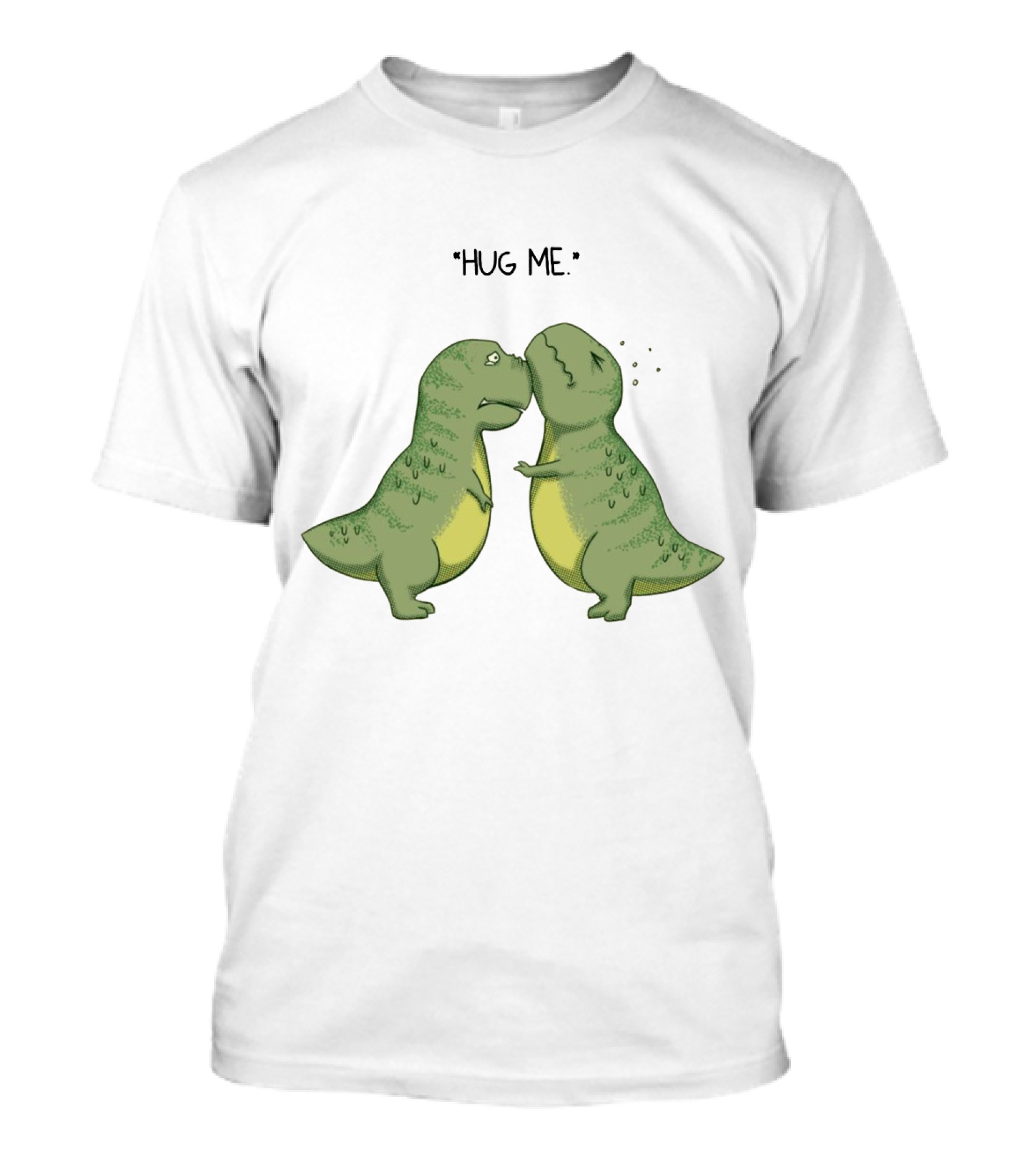 Dinosaurs Hug Me Hug Me Dinosaurs T-Shirt