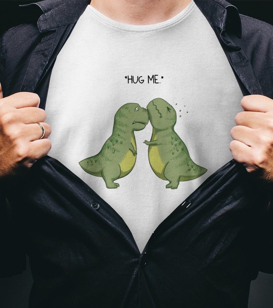 Dinosaurs Hug Me Hug Me Dinosaurs T-Shirt