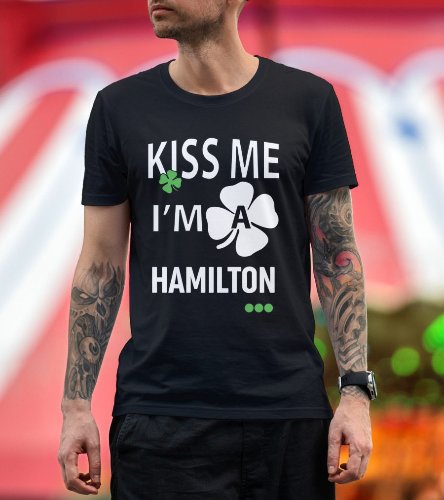 St Patricks Day Kiss Me I'm A Hamilton Irish Shamrock T-Shirt