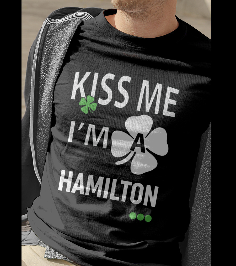 St Patricks Day Kiss Me I'm A Hamilton Irish Shamrock T-Shirt