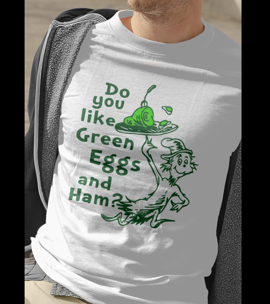Do You Like Green Eggs And Ham Dr. Seuss T-Shirt