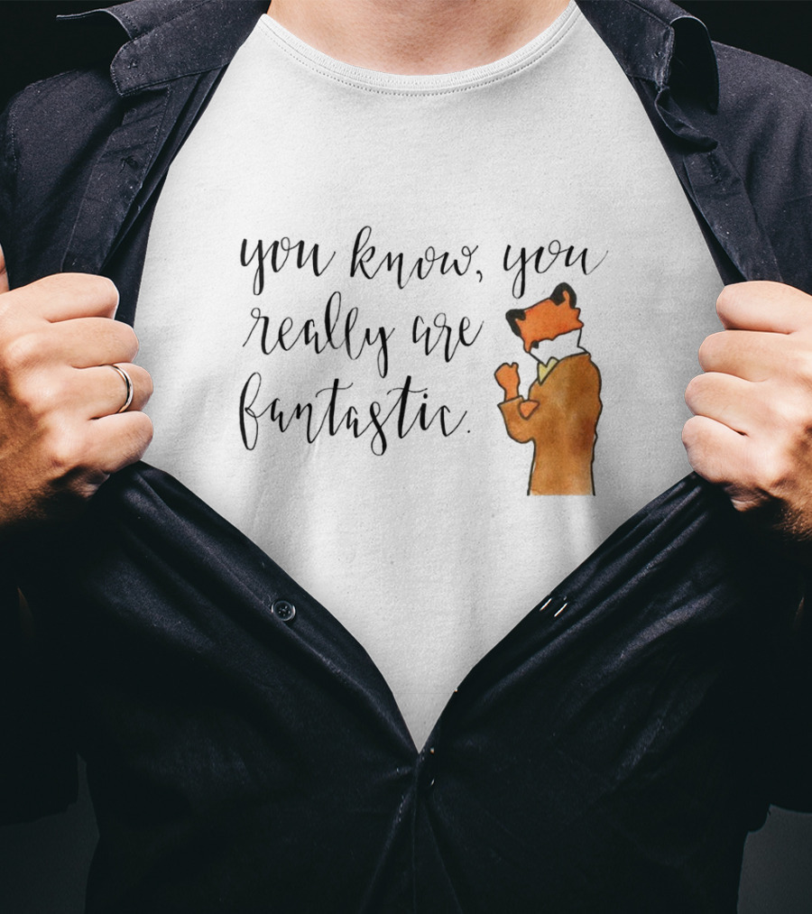 You Know You Really Are Fantastic Mr Fox T-Shirt