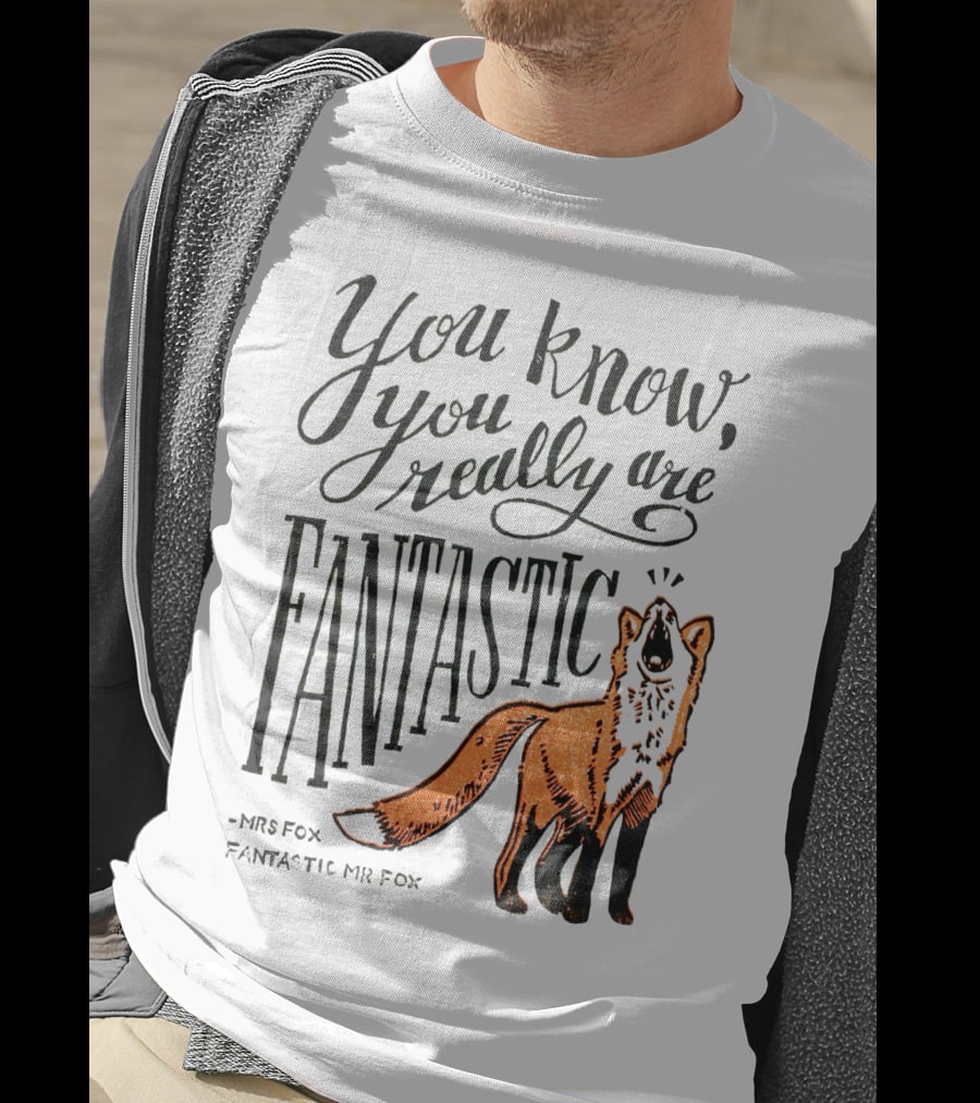 You Know You Really Are Fantastic Mr Fox Mrs Fox T-Shirt