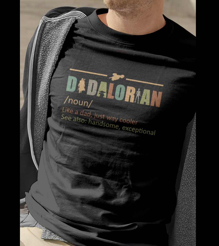 Daddalorian Noun Like A Dad Just Way Cooler See Also Handsome Exceptional T-Shirt