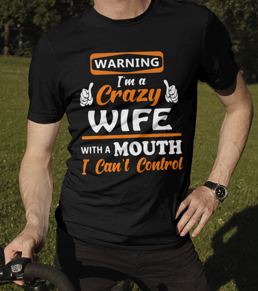 WARNING I'm A Crazy Wife With A Mouth I Can't Control T-Shirt