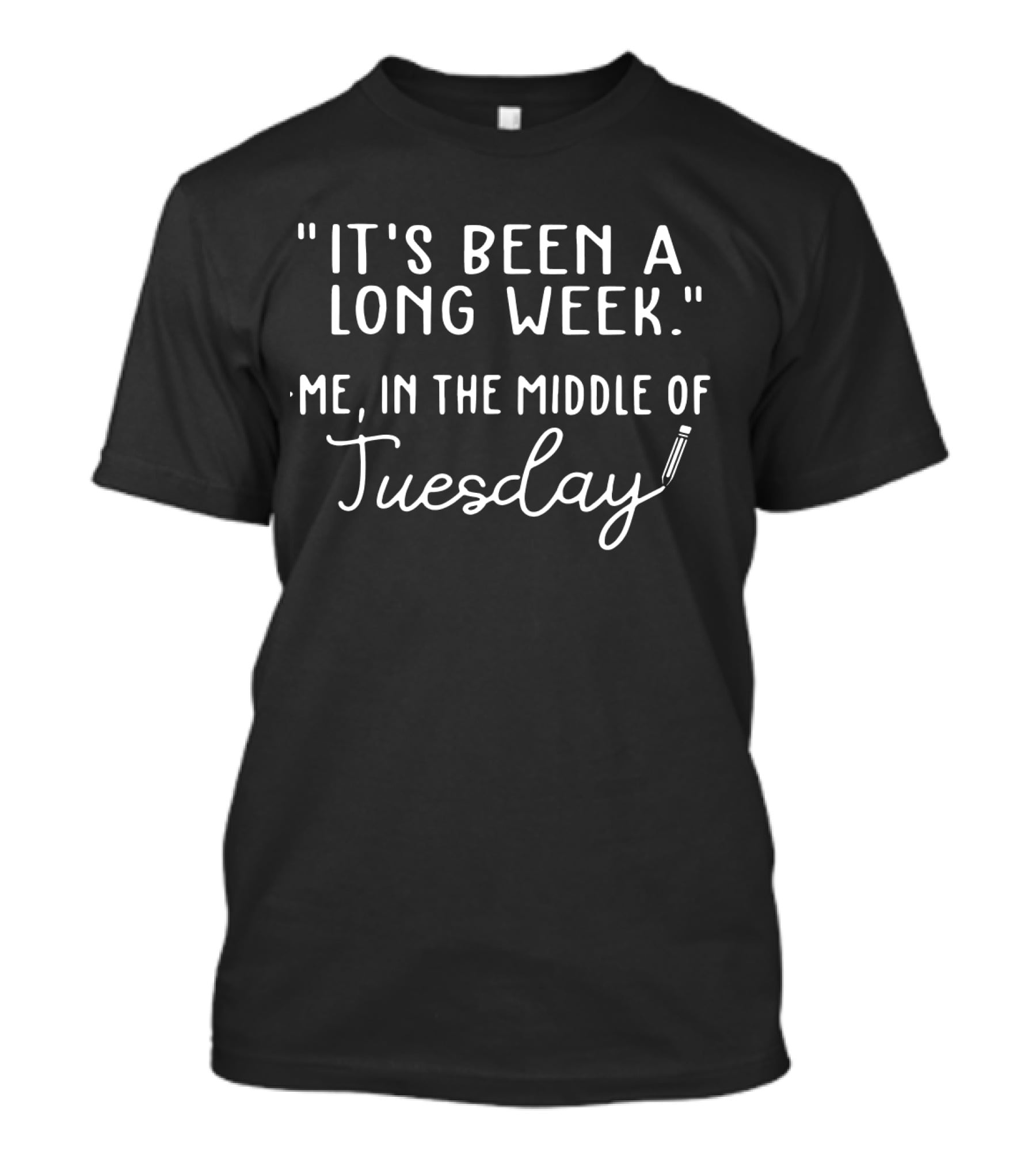 It's Been A Long Week - Me In The Middle Of Tuesday T-Shirt