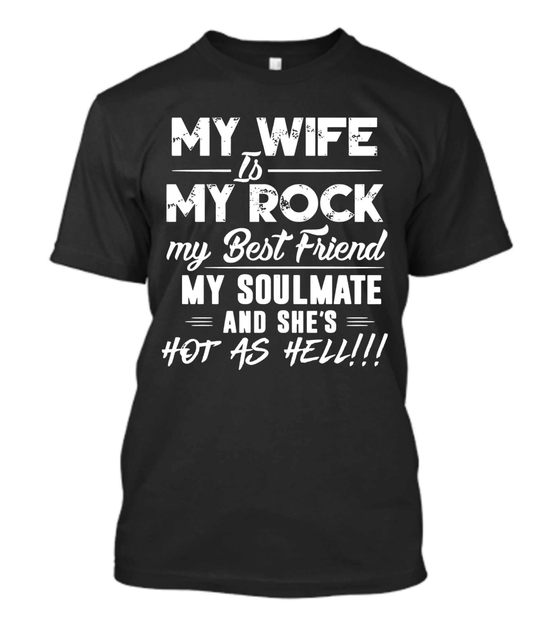 My Wife Is My Rock My Best Friend My Soulmate And She's Hot As Hell T-Shirt