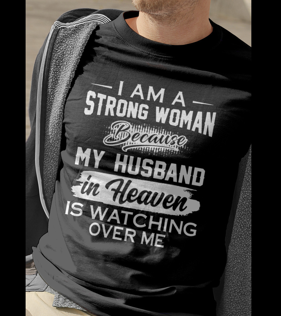 I Am A Strong Woman Because My Husband In Heaven Is Watching Over Me T-Shirt