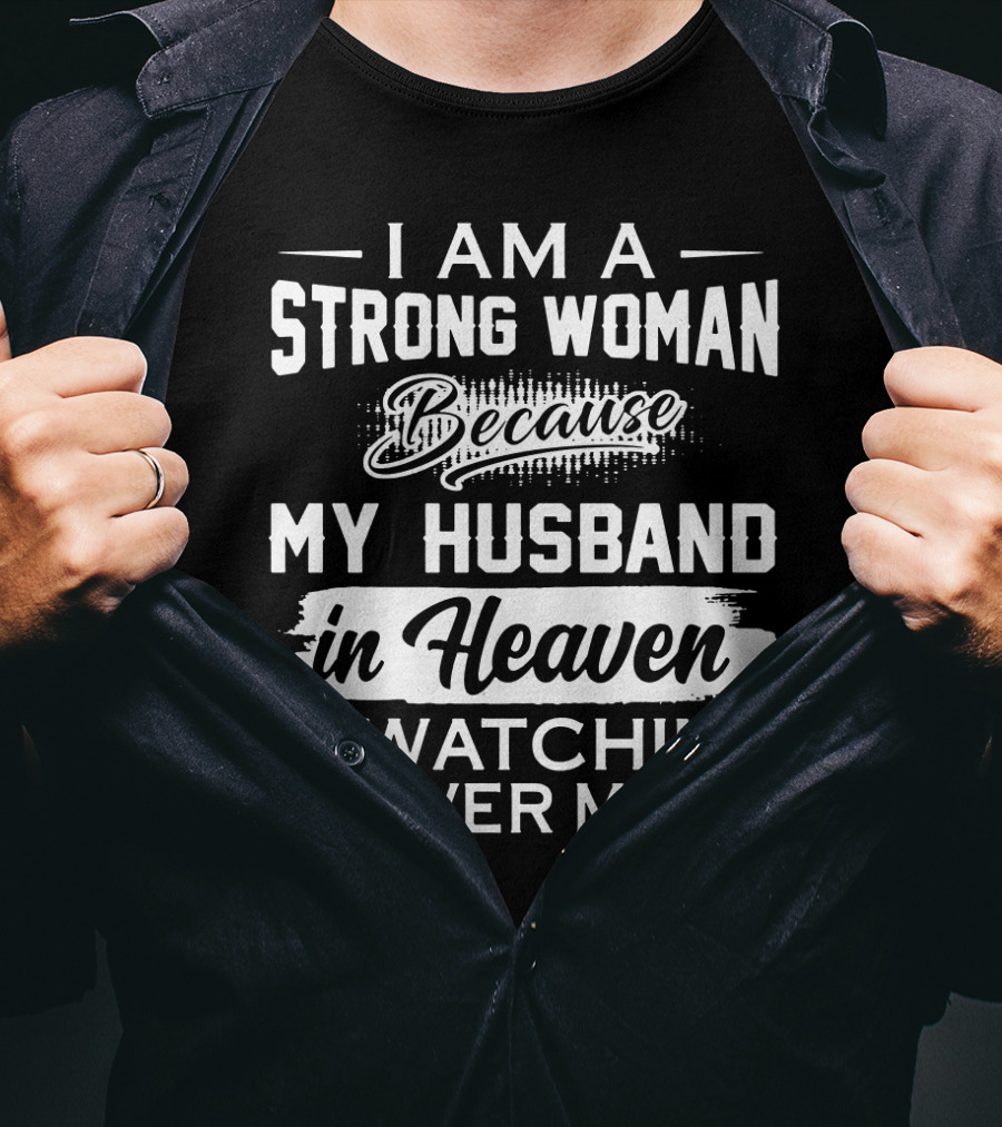 I Am A Strong Woman Because My Husband In Heaven Is Watching Over Me T-Shirt