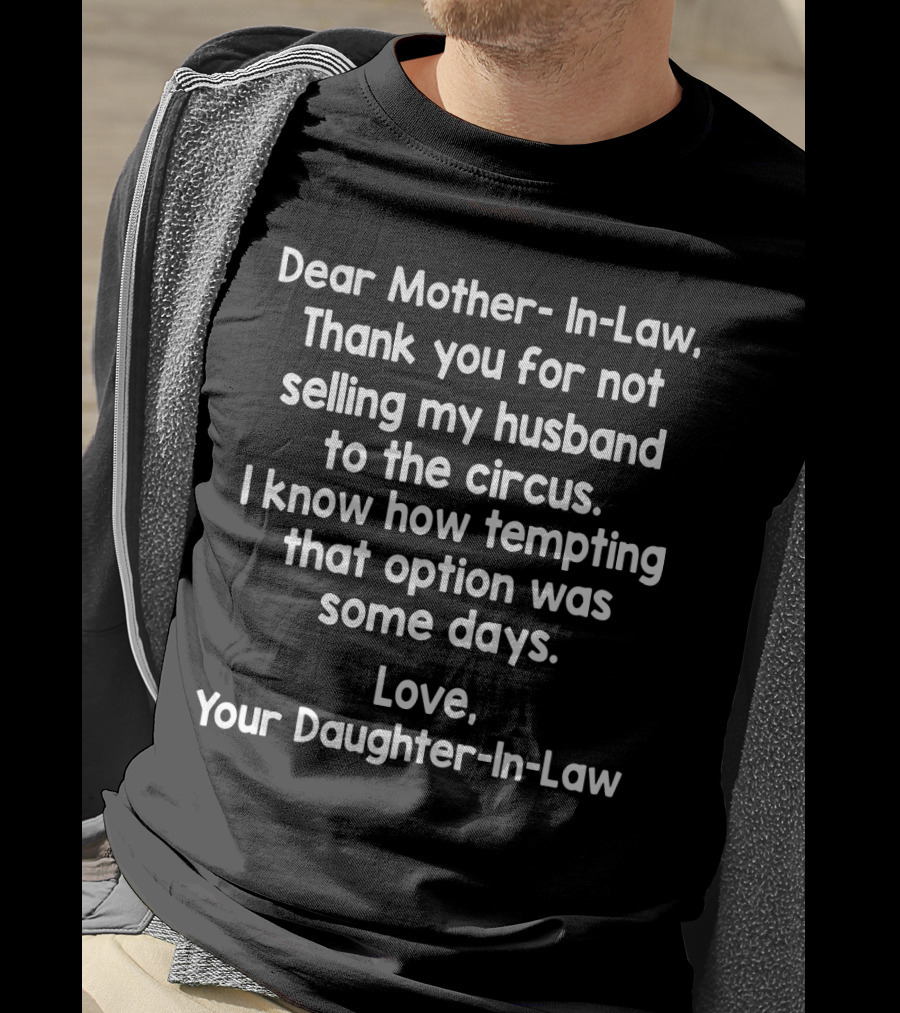 Dear Mother-In-Law Thank You For Not Selling My Husband To The Circus Love Your Daughter-In-Law T-Shirt