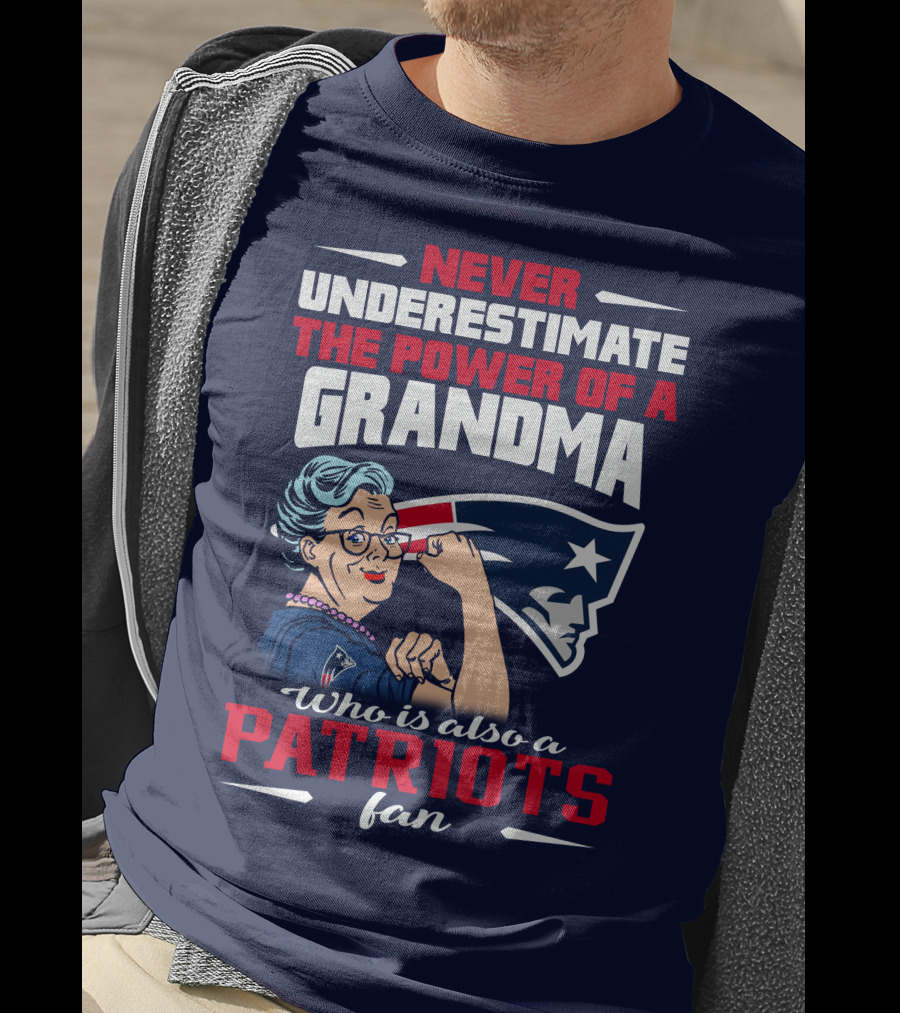 Never Underestimate The Power Of A Grandma Who Is Also A Patriots Fan T-Shirt
