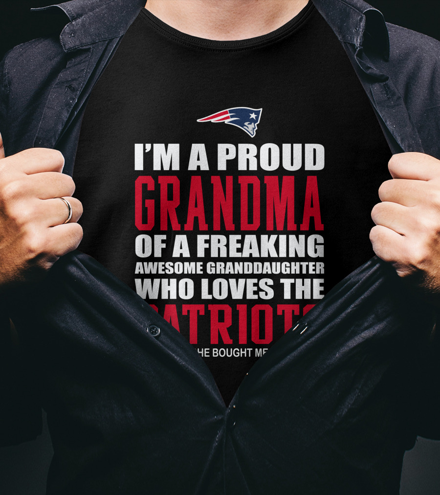 I'm A Proud Grandma Of A Freaking Awesome Granddaughter Who Loves The Patriots T-Shirt