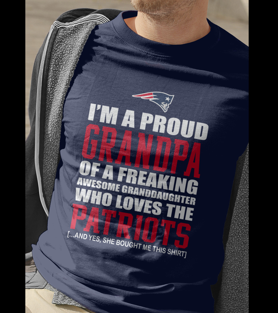 I'm A Proud Grandpa Of A Freaking Awesome Granddaughter Who Loves The Patriots T-Shirt