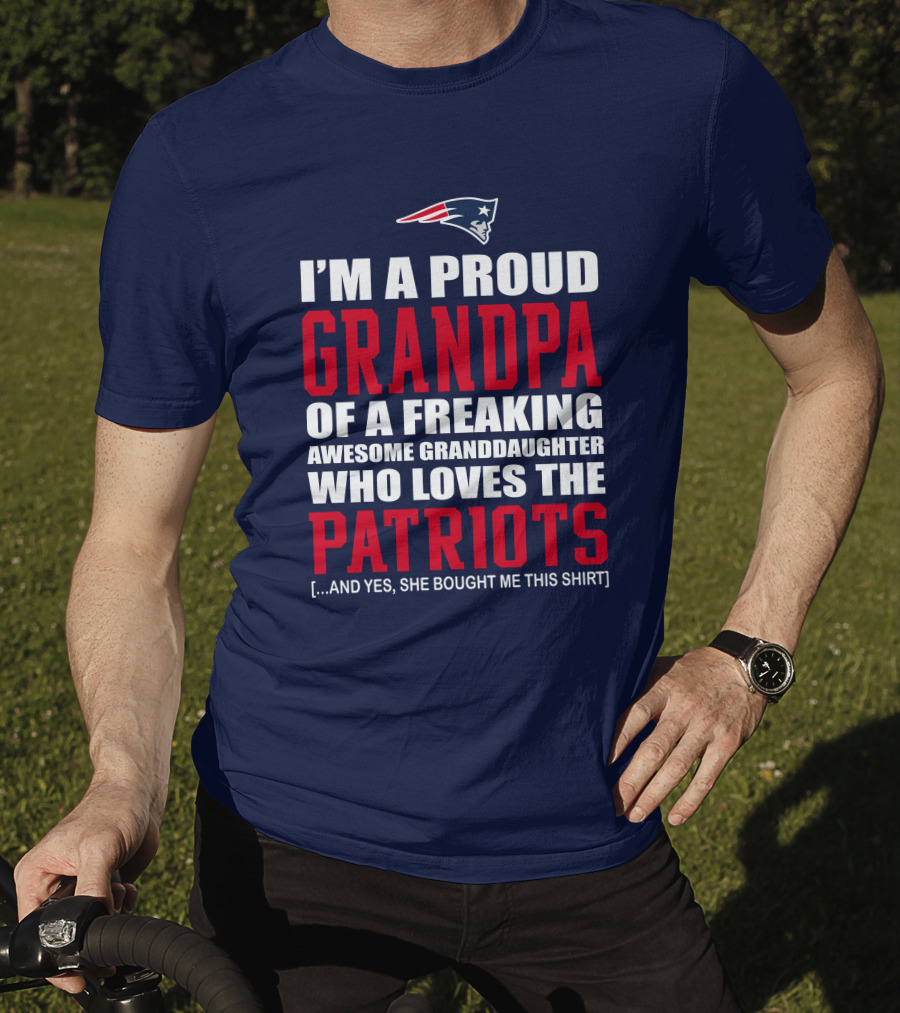 I'm A Proud Grandpa Of A Freaking Awesome Granddaughter Who Loves The Patriots T-Shirt