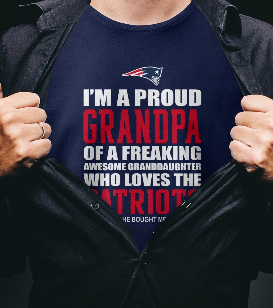 I'm A Proud Grandpa Of A Freaking Awesome Granddaughter Who Loves The Patriots T-Shirt
