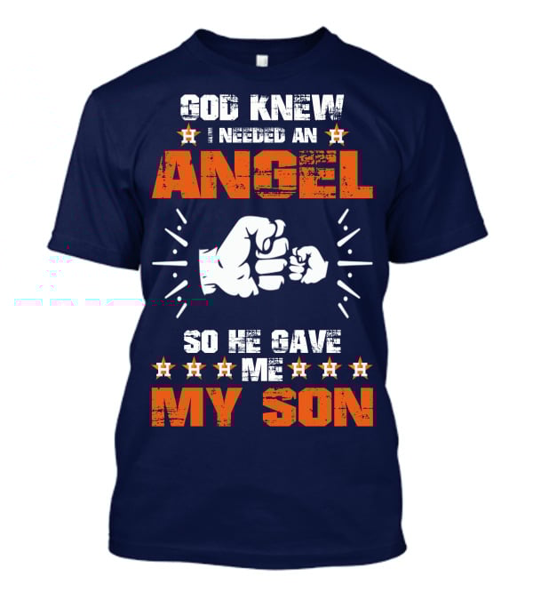 God Knew I Needed An Angel So He Gave Me My Son Astros T-Shirt