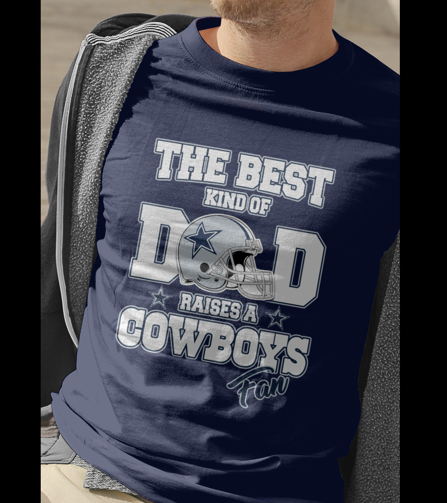 The Best Kind Of Dad Raises A Cowboys Fan T-Shirt