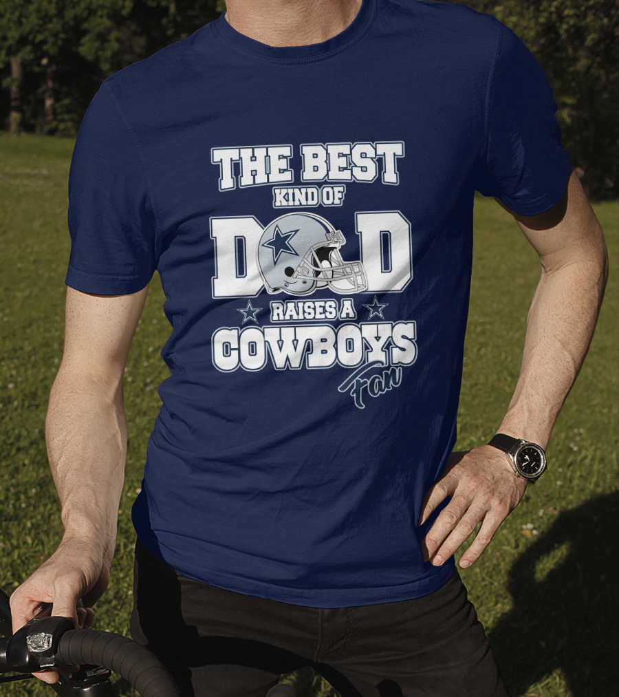 The Best Kind Of Dad Raises A Cowboys Fan T-Shirt