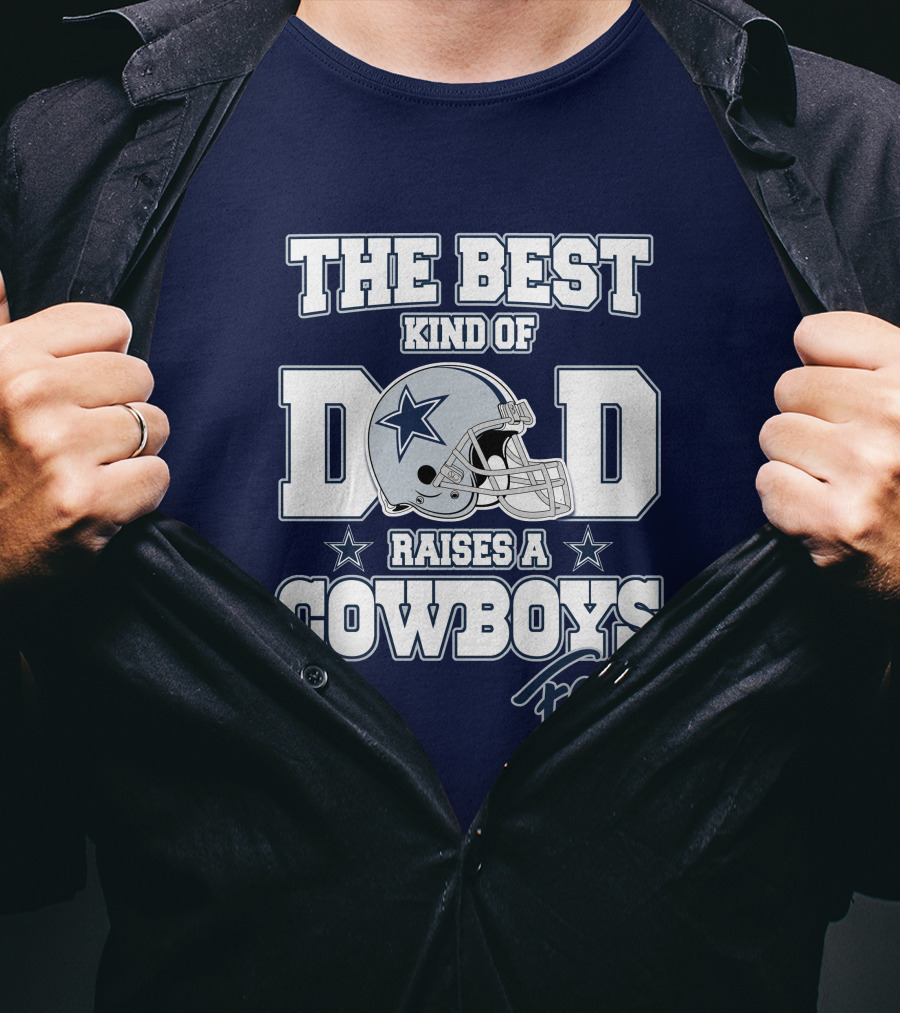The Best Kind Of Dad Raises A Cowboys Fan T-Shirt