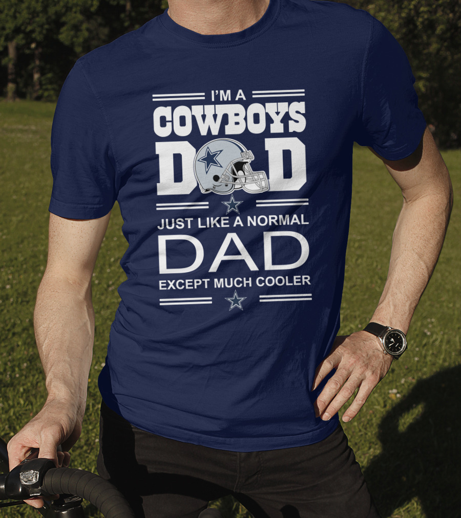 I'm A Cowboys Dad Just Like A Normal Dad Except Much Cooler T-Shirt