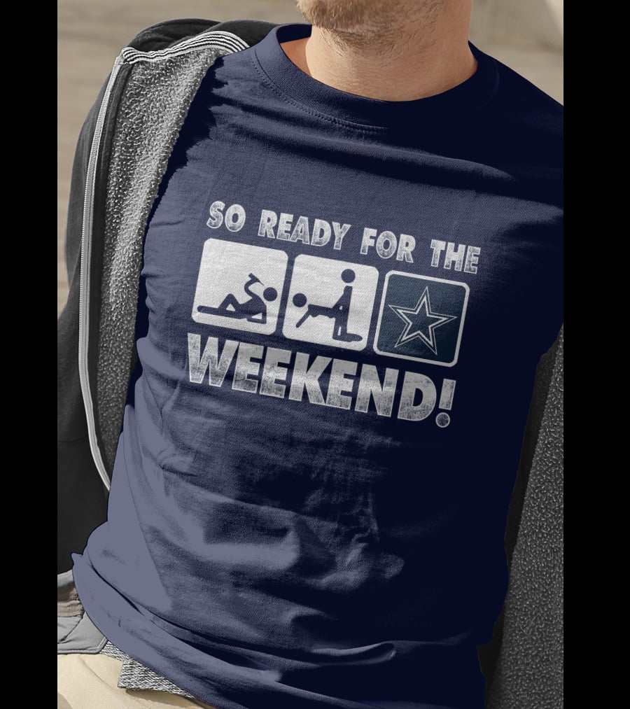 So Ready For The Weekend Dallas Star Fan T-Shirt