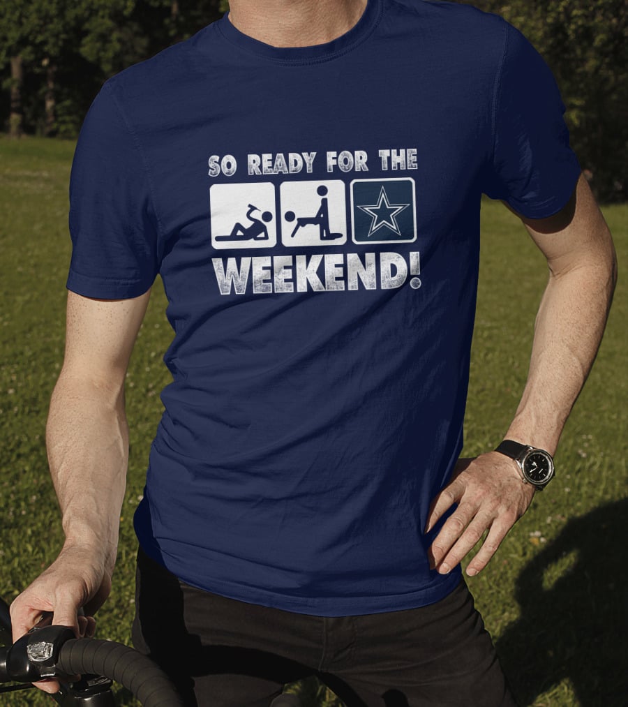 So Ready For The Weekend Dallas Star Fan T-Shirt