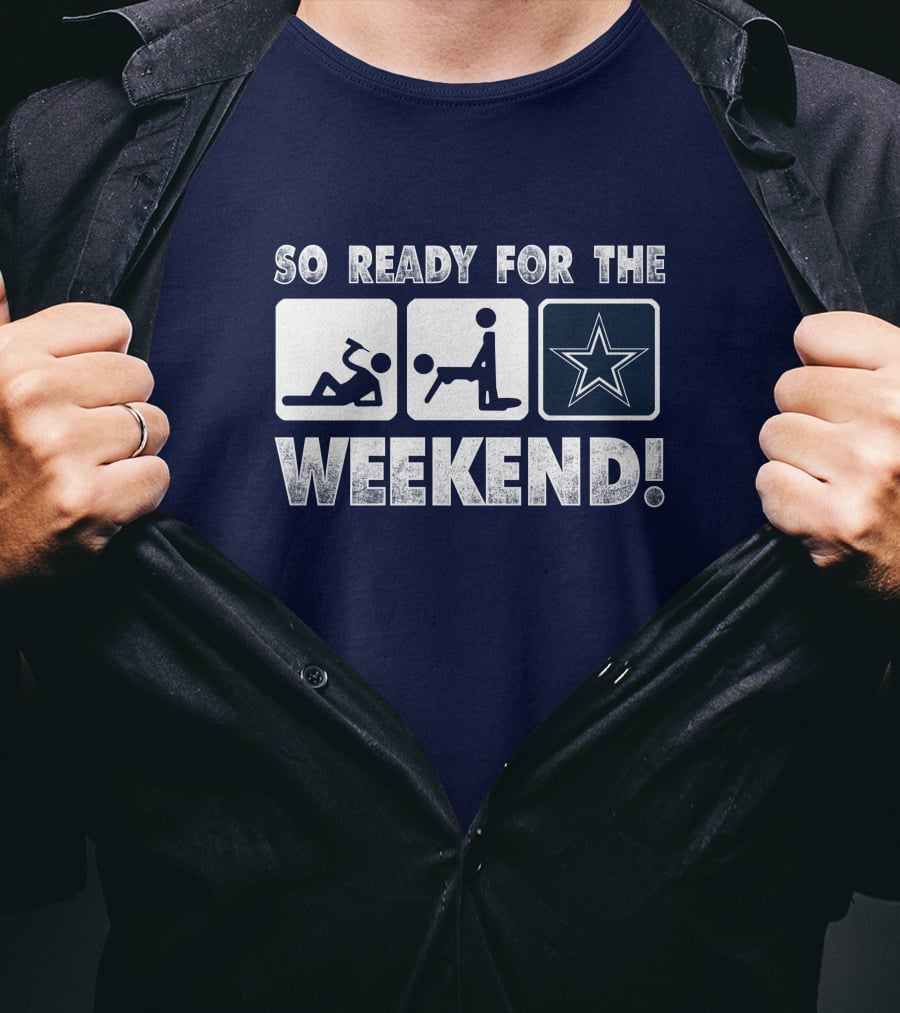 So Ready For The Weekend Dallas Star Fan T-Shirt