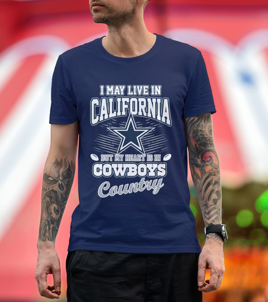 I May Live in California But My Heart is in Cowboys Country T-Shirt