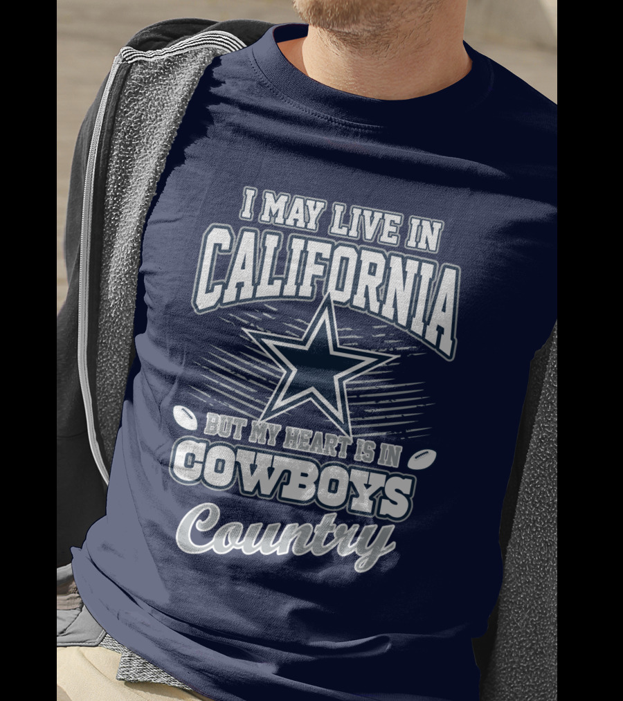 I May Live In California But My Heart Is In Cowboys Country T-Shirt