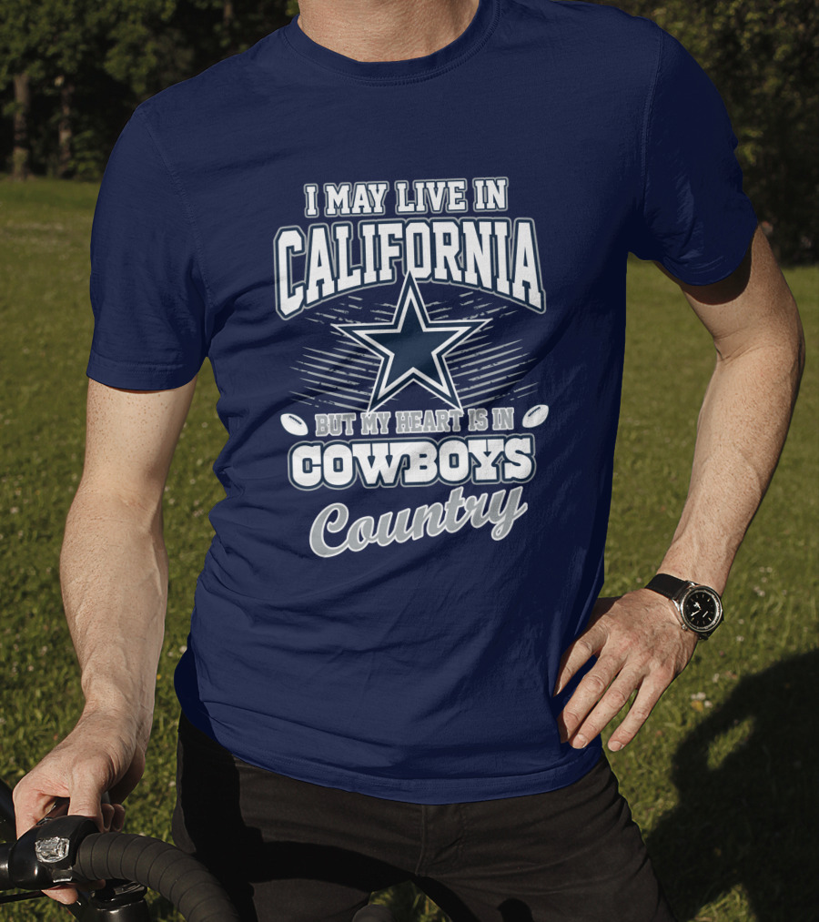 I May Live In California But My Heart Is In Cowboys Country T-Shirt
