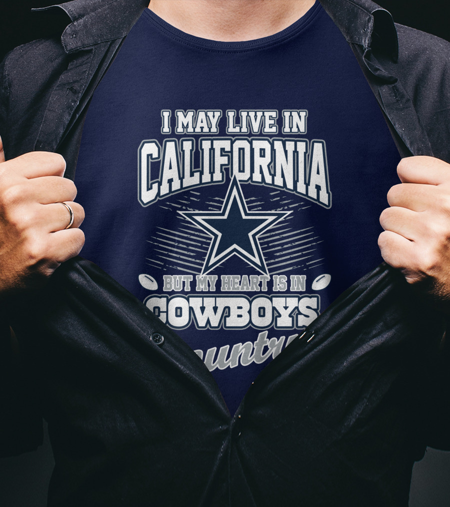 I May Live In California But My Heart Is In Cowboys Country T-Shirt