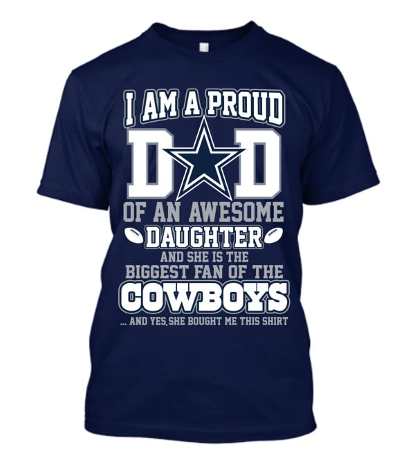 I Am A Proud Dad Of An Awesome Daughter And She Is The Biggest Fan Of The Cowboys T-Shirt
