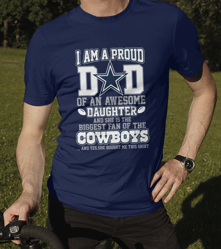 I Am A Proud Dad Of An Awesome Daughter And She Is The Biggest Fan Of The Cowboys T-Shirt