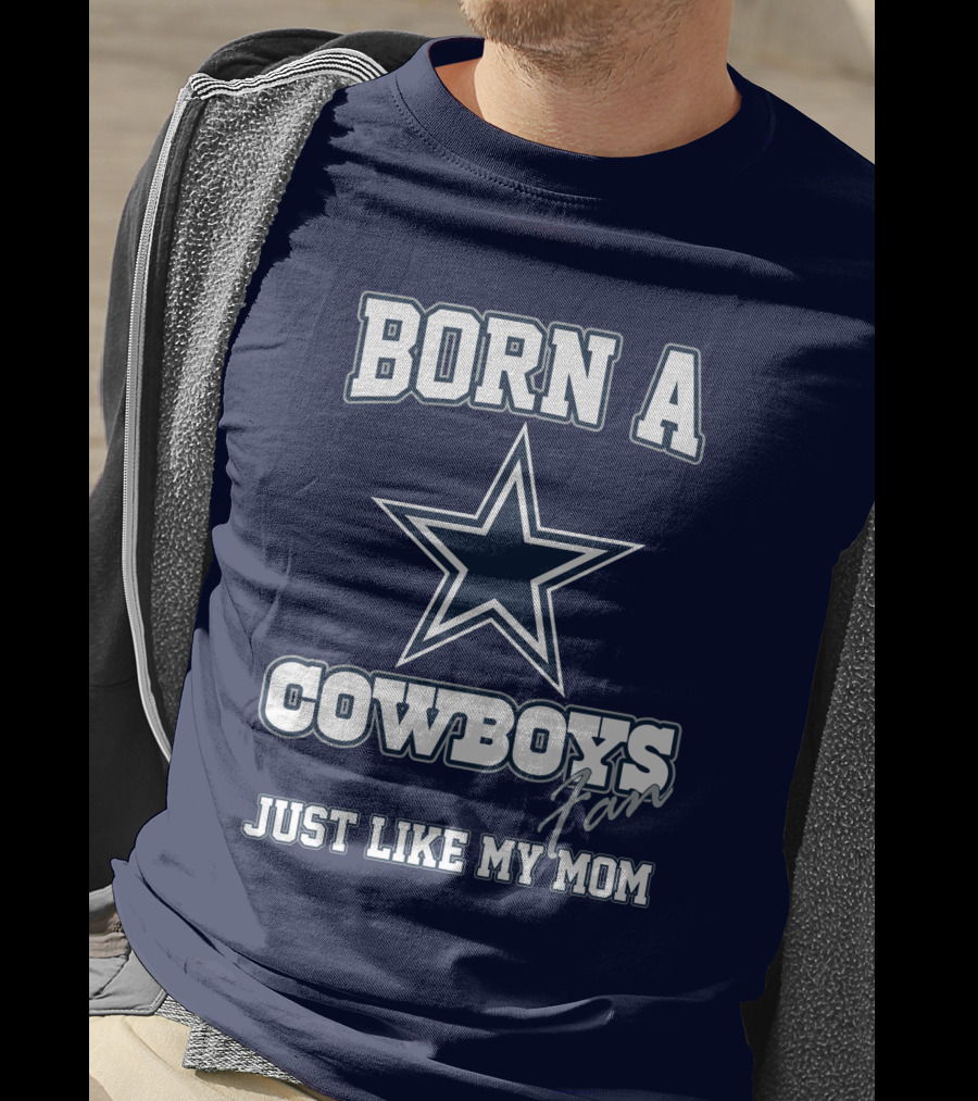 Born A Cowboys Fan Just Like My Mom T-Shirt