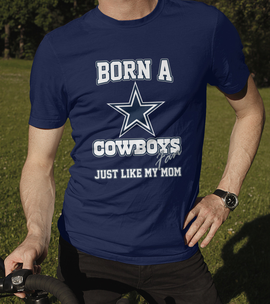 Born A Cowboys Fan Just Like My Mom T-Shirt