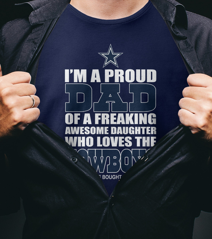 I'm A Proud Dad Of A Freaking Awesome Daughter Who Loves The Cowboys T-Shirt