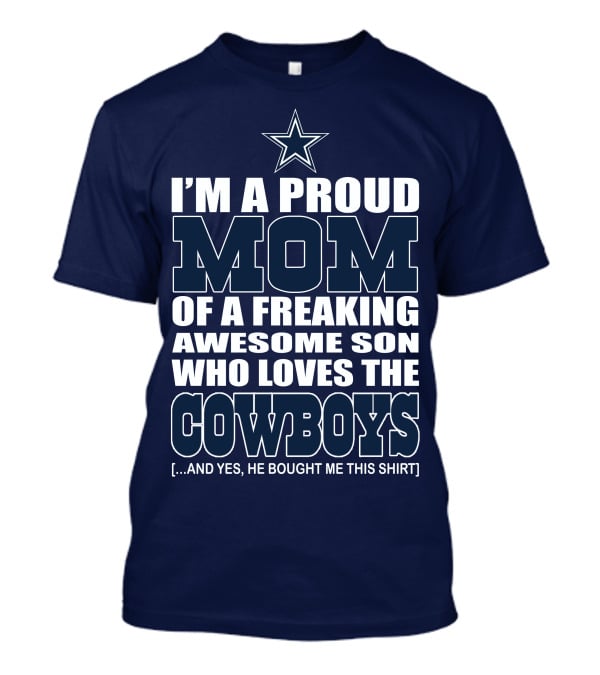 I'm A Proud Mom Of A Freaking Awesome Son Who Loves The Cowboys T-Shirt
