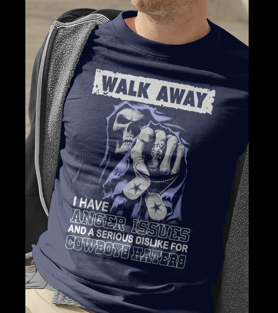 Walk Away I Have Anger Issues And A Serious Dislike For Cowboys Haters T-Shirt