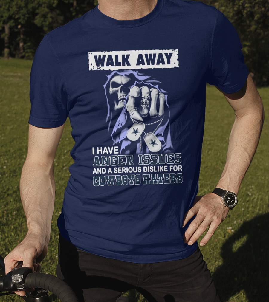 Walk Away I Have Anger Issues And A Serious Dislike For Cowboys Haters T-Shirt
