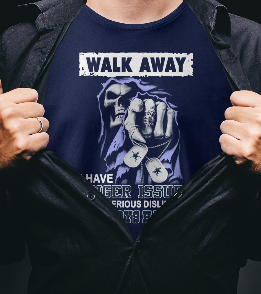 Walk Away I Have Anger Issues And A Serious Dislike For Cowboys Haters T-Shirt