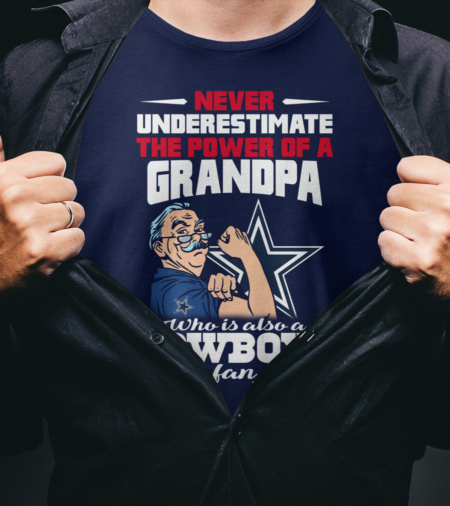 Never Underestimate The Power Of A Grandpa Who Is Also A Cowboys Fan T-Shirt