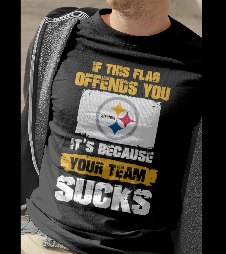 If This Flag Offends You It's Because Your Team Sucks Steelers T-Shirt