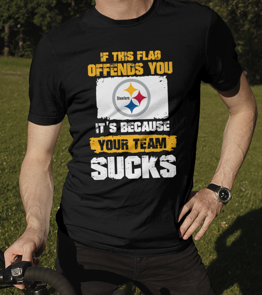 If This Flag Offends You It's Because Your Team Sucks Steelers T-Shirt