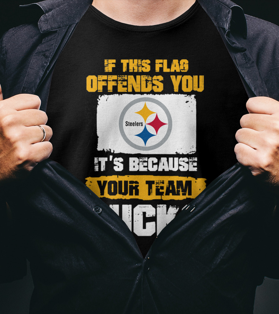 If This Flag Offends You It's Because Your Team Sucks Steelers T-Shirt