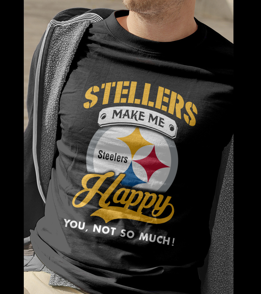 Steelers Make Me Happy You Not So Much T-Shirt