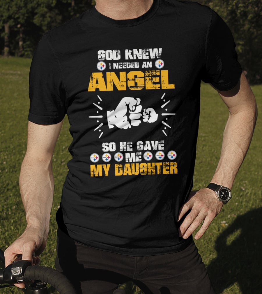 God Knew I Needed An Angel So He Gave Me My Daughter Steelers T-Shirt