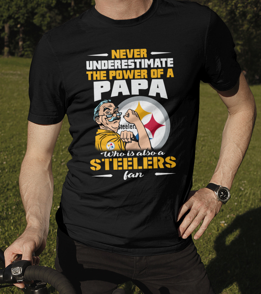 Never Underestimate The Power Of A Papa Who Is Also A Steelers Fan T-Shirt